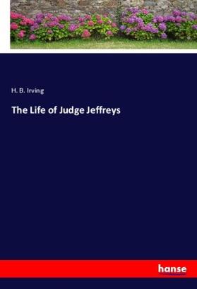 Irving |  The Life of Judge Jeffreys | Buch |  Sack Fachmedien