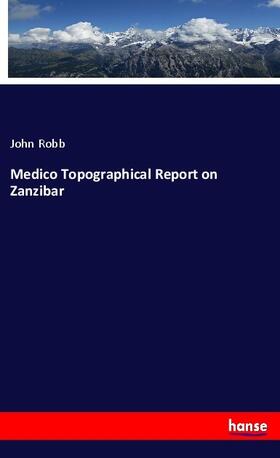 Robb |  Medico Topographical Report on Zanzibar | Buch |  Sack Fachmedien