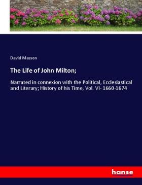 Masson |  The Life of John Milton; | Buch |  Sack Fachmedien