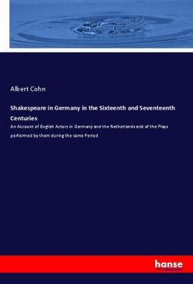 Cohn |  Shakespeare in Germany in the Sixteenth and Seventeenth Centuries | Buch |  Sack Fachmedien