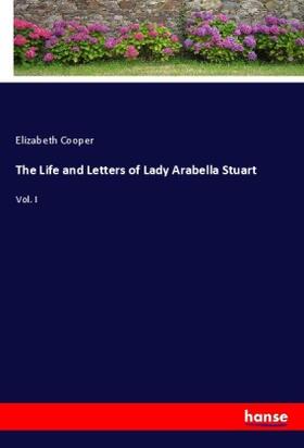 Cooper |  The Life and Letters of Lady Arabella Stuart | Buch |  Sack Fachmedien
