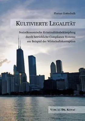 Gottschalk |  Kultivierte Legalität – Sozioökonomische Kriminalitätsbekämpfung durch betriebliche Compliance Systeme am Beispiel der Wirtschaftskorruption | Buch |  Sack Fachmedien