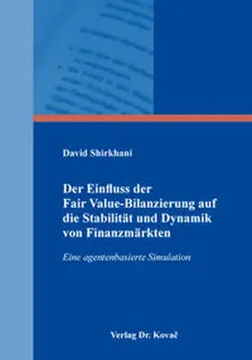 Shirkhani |  Der Einfluss der Fair Value-Bilanzierung auf die Stabilität und Dynamik von Finanzmärkten | Buch |  Sack Fachmedien