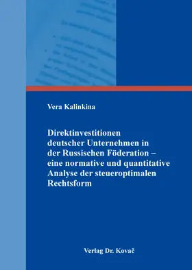 Kalinkina |  Direktinvestitionen deutscher Unternehmen in der Russischen Föderation – eine normative und quantitative Analyse der steueroptimalen Rechtsform | Buch |  Sack Fachmedien