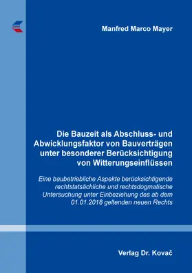 Mayer |  Die Bauzeit als Abschluss- und Abwicklungsfaktor von Bauverträgen unter besonderer Berücksichtigung von Witterungseinflüssen | Buch |  Sack Fachmedien