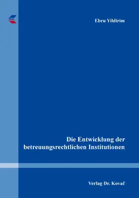 Yildirim |  Die Entwicklung der betreuungsrechtlichen Institutionen | Buch |  Sack Fachmedien