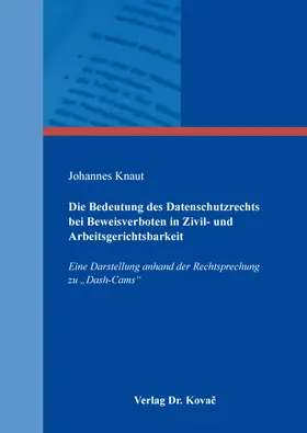 Knaut |  Die Bedeutung des Datenschutzrechts bei Beweisverboten in Zivil- und Arbeitsgerichtsbarkeit | Buch |  Sack Fachmedien