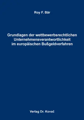 Bär |  Grundlagen der wettbewerbsrechtlichen Unternehmensverantwortlichkeit im europäischen Bußgeldverfahren | Buch |  Sack Fachmedien