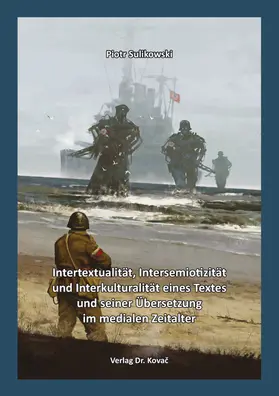 Sulikowski |  Intertextualität, Intersemiotizität und Interkulturalität eines Textes und seiner Übersetzung im medialen Zeitalter | Buch |  Sack Fachmedien