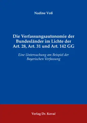 Voß |  Die Verfassungsautonomie der Bundesländer im Lichte der Art. 28, Art. 31 und Art. 142 GG | Buch |  Sack Fachmedien