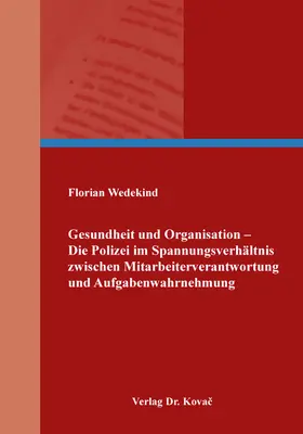 Wedekind |  Gesundheit und Organisation – Die Polizei im Spannungsverhältnis zwischen Mitarbeiterverantwortung und Aufgabenwahrnehmung | Buch |  Sack Fachmedien