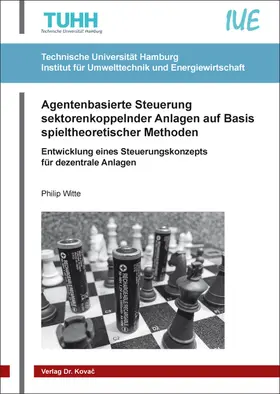 Witte |  Agentenbasierte Steuerung sektorenkoppelnder Anlagen auf Basis spieltheoretischer Methoden | Buch |  Sack Fachmedien