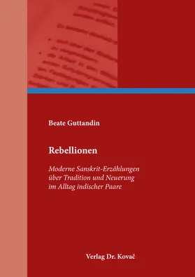 Guttandin |  Rebellionen – Moderne Sanskrit-Erzählungen über Tradition und Neuerung im Alltag indischer Paare | Buch |  Sack Fachmedien