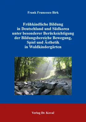 Birk |  Frühkindliche Bildung in Deutschland und Südkorea unter besonderer Berücksichtigung der Bildungsbereiche Bewegung, Spiel und Ästhetik in Waldkindergärten | Buch |  Sack Fachmedien