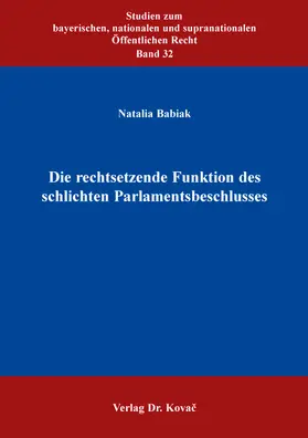 Babiak |  Die rechtsetzende Funktion des schlichten Parlamentsbeschlusses | Buch |  Sack Fachmedien