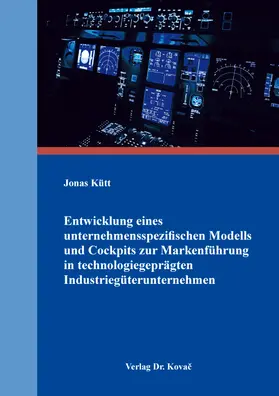 Kütt |  Entwicklung eines unternehmensspezifischen Modells und Cockpits zur Markenführung in technologiegeprägten Industrieunternehmen | Buch |  Sack Fachmedien