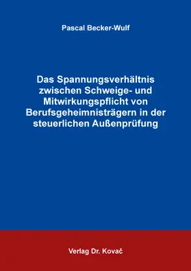 Becker-Wulf |  Das Spannungsverhältnis zwischen Schweige- und Mitwirkungspflicht von Berufsgeheimnisträgern in der steuerlichen Außenprüfung | Buch |  Sack Fachmedien