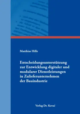 Hille |  Entscheidungsunterstützung zur Entwicklung digitaler und modularer Dienstleistungen in Zulieferunternehmen der Bauindustrie | Buch |  Sack Fachmedien