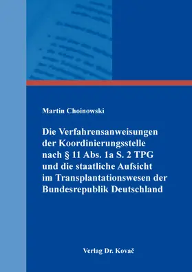Choinowski |  Die Verfahrensanweisungen der Koordinierungsstelle nach § 11 Abs. 1a S. 2 TPG und die staatliche Aufsicht im Transplantationswesen der Bundesrepublik Deutschland | Buch |  Sack Fachmedien