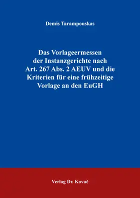 Tarampouskas |  Das Vorlageermessen der Instanzgerichte nach Art. 267 Abs. 2 AEUV und die Kriterien für eine frühzeitige Vorlage an den EuGH | Buch |  Sack Fachmedien