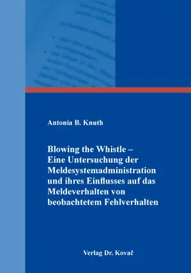 Knuth |  Blowing the Whistle – Eine Untersuchung der Meldesystemadministration und ihres Einflusses auf das Meldeverhalten von beobachtetem Fehlverhalten | Buch |  Sack Fachmedien