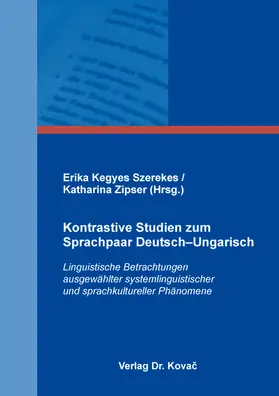Kegyes Szerekes / Zipser |  Kontrastive Studien zum Sprachpaar Deutsch–Ungarisch | Buch |  Sack Fachmedien