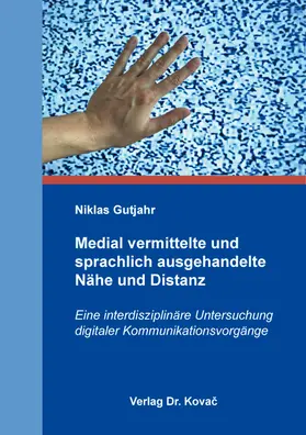 Gutjahr |  Medial vermittelte und sprachlich ausgehandelte Nähe und Distanz | Buch |  Sack Fachmedien