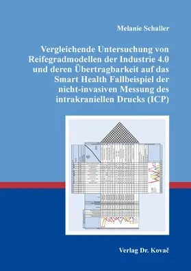 Schaller |  Vergleichende Untersuchung von Reifegradmodellen der Industrie 4.0 und deren Übertragbarkeit auf das Smart Health Fallbeispiel der nicht-invasiven Messung des intrakraniellen Drucks (ICP) | Buch |  Sack Fachmedien