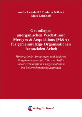 Lehnhoff / Näher |  Grundlagen anorganischen Wachstums: Mergers & Acquisitions (M&A) für gemeinnützige Organisationen der sozialen Arbeit | Buch |  Sack Fachmedien