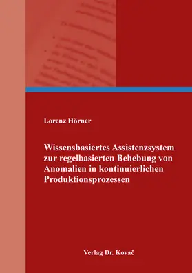 Hörner |  Wissensbasiertes Assistenzsystem zur regelbasierten Behebung von Anomalien in kontinuierlichen Produktionsprozessen | Buch |  Sack Fachmedien