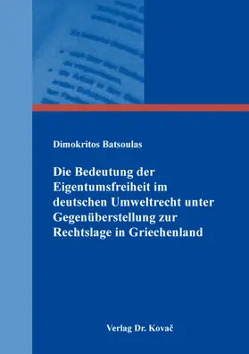 Batsoulas |  Die Bedeutung der Eigentumsfreiheit im deutschen Umweltrecht unter Gegenüberstellung zur Rechtslage in Griechenland | Buch |  Sack Fachmedien