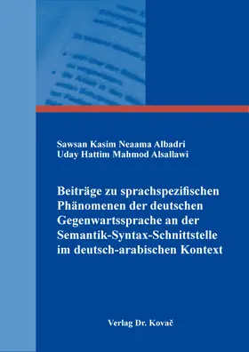 Albadri / Alsallawi / Sallawi |  Beiträge zu sprachspezifischen Phänomenen der deutschen Gegenwartssprache an der Semantik-Syntax-Schnittstelle im deutsch-arabischen Kontext | Buch |  Sack Fachmedien