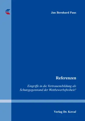 Paus |  Referenzen – Eingriffe in die Vertrauensbildung als Schutzgegenstand der Wettbewerbsfreiheit? | Buch |  Sack Fachmedien