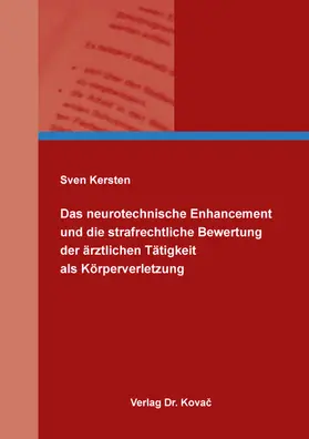 Kersten |  Das neurotechnische Enhancement und die strafrechtliche Bewertung der ärztlichen Tätigkeit als Körperverletzung | Buch |  Sack Fachmedien