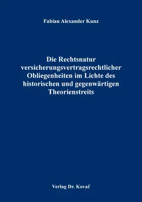 Kunz |  Die Rechtsnatur versicherungsvertragsrechtlicher Obliegenheiten im Lichte des historischen und gegenwärtigen Theorienstreits | Buch |  Sack Fachmedien