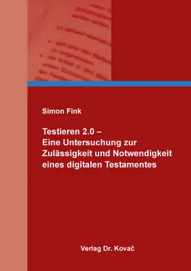 Fink |  Testieren 2.0 – Eine Untersuchung zur Zulässigkeit und Notwendigkeit eines digitalen Testamentes | Buch |  Sack Fachmedien