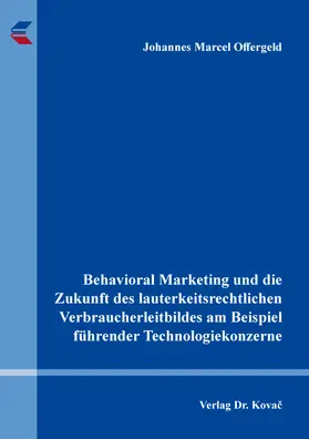 Offergeld |  Behavioral Marketing und die Zukunft des lauterkeitsrechtlichen Verbraucherleitbildes am Beispiel führender Technologiekonzerne | Buch |  Sack Fachmedien