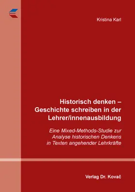 Karl |  Historisch denken – Geschichte schreiben in der Lehrer/innenausbildung | Buch |  Sack Fachmedien