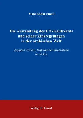Ismail |  Die Anwendung des UN-Kaufrechts und seiner Zinsregelungen in der arabischen Welt | Buch |  Sack Fachmedien