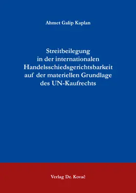 Kaplan |  Streitbeilegung in der internationalen Handelsschiedsgerichtsbarkeit auf der materiellen Grundlage des UN-Kaufrechts | Buch |  Sack Fachmedien