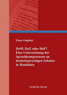 Ginghina / Ginghina |  DaM, DaZ oder DaF? Eine Untersuchung der Sprachkompetenzen an deutschsprachigen Schulen in Rumänien | Buch |  Sack Fachmedien
