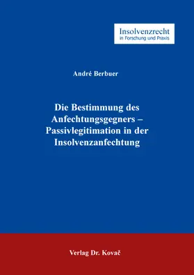 Berbuer |  Die Bestimmung des Anfechtungsgegners – Passivlegitimation in der Insolvenzanfechtung | Buch |  Sack Fachmedien