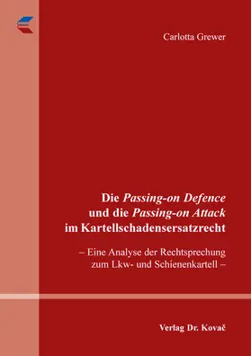 Grewer |  Die Passing-on Defence und die Passing-on Attack im Kartellschadensersatzrecht | Buch |  Sack Fachmedien