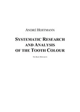 Hoffmann |  Systematic Research and Analysis of the Tooth Colour | eBook | Sack Fachmedien