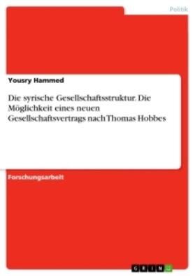 Hammed |  Die syrische Gesellschaftsstruktur. Die Möglichkeit eines neuen Gesellschaftsvertrags nach Thomas Hobbes | Buch |  Sack Fachmedien