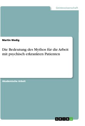 Wedig |  Die Bedeutung des Mythos für die Arbeit mit psychisch erkrankten Patienten | Buch |  Sack Fachmedien
