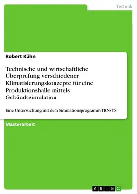 Kühn |  Technische und wirtschaftliche Überprüfung verschiedener Klimatisierungskonzepte für eine Produktionshalle mittels Gebäudesimulation | eBook | Sack Fachmedien