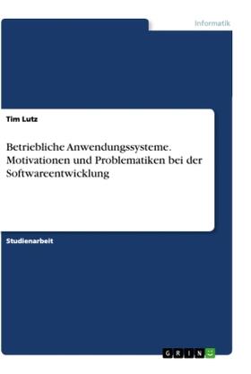 Lutz |  Betriebliche Anwendungssysteme. Motivationen und Problematiken bei der Softwareentwicklung | Buch |  Sack Fachmedien