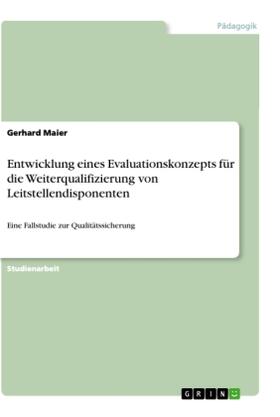 Maier |  Entwicklung eines Evaluationskonzepts für die Weiterqualifizierung von Leitstellendisponenten | Buch |  Sack Fachmedien