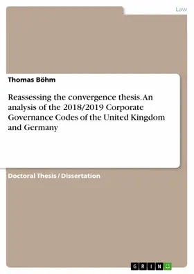 Böhm |  Reassessing the convergence thesis. An analysis of the 2018/2019 Corporate Governance Codes of the United Kingdom and Germany | eBook | Sack Fachmedien